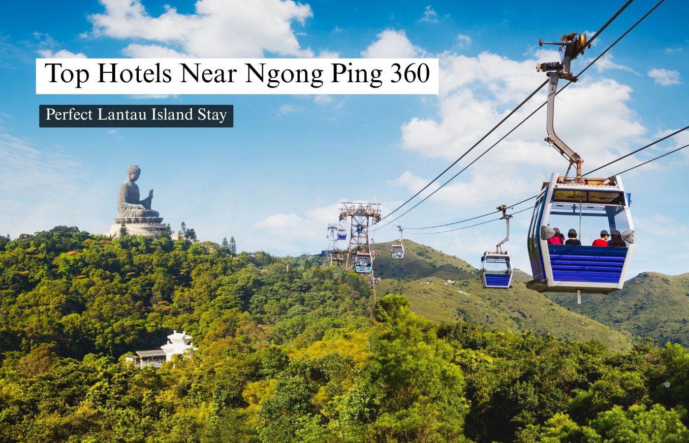Top Hotels Near Ngong Ping 360 for a Perfect Lantau Island Stay