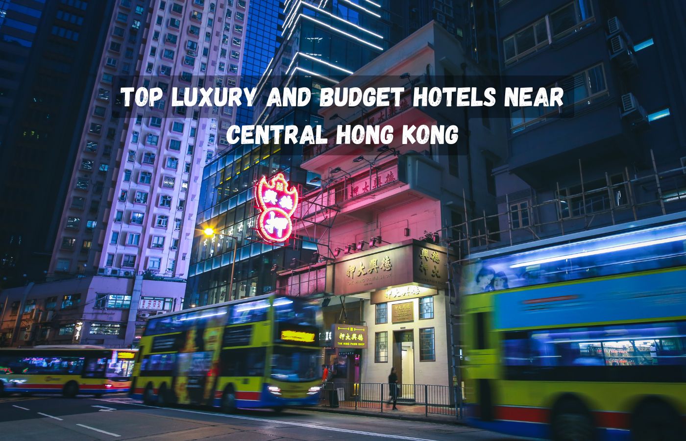 Top Luxury and Budget Hotels Near Central Hong Kong