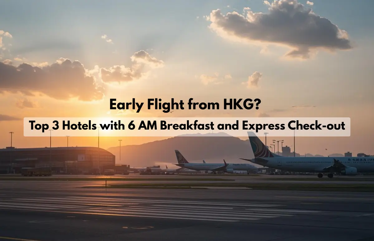Early Flight from HKG? Top 3 Hotels with 6 AM Breakfast and Express Check-out