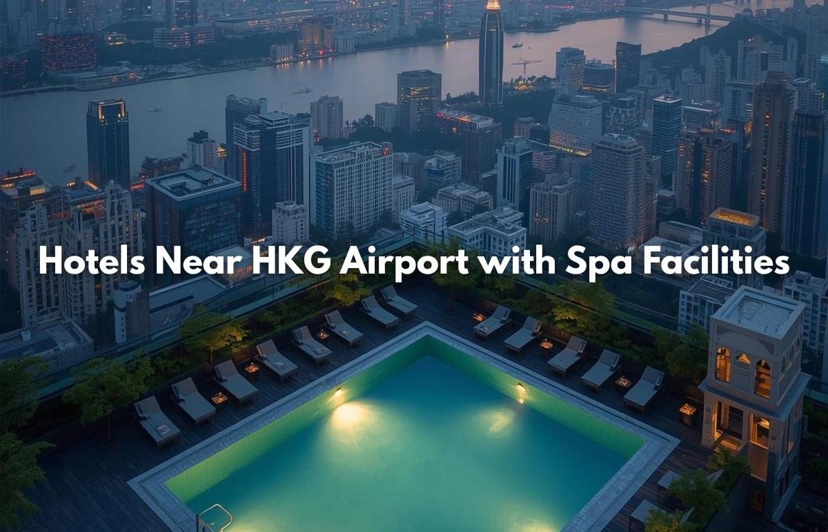 Hotels Near HKG Airport with Spa Facilities — Best Options for a Relaxing Layover Massage or Treatment